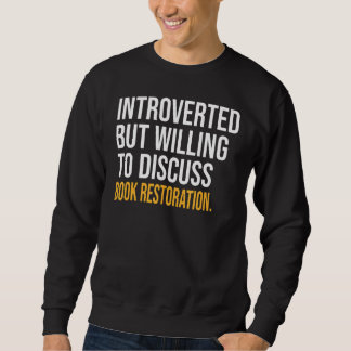 Introverted But Willing To Discuss Book Restoratio Sweatshirt