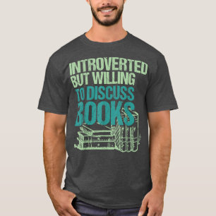 Introverted But Willing To Discuss Books Bookworm T-Shirt