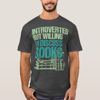 Introverted But Willing To Discuss Books Bookworm  T-Shirt