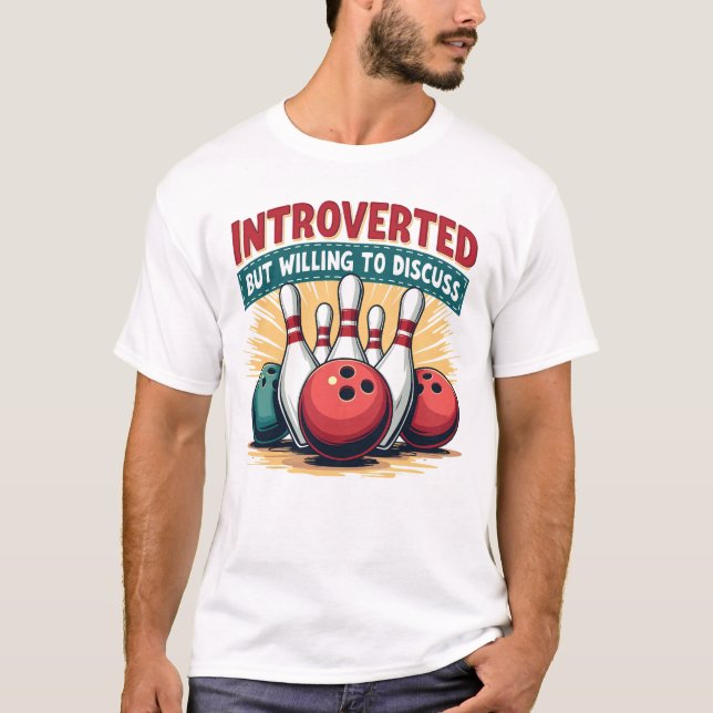 Introverted but willing to discuss bowling T-Shirt (Front)