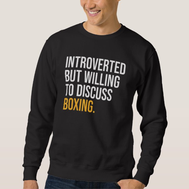 Introverted But Willing To Discuss Boxing Sweatshirt (Front)