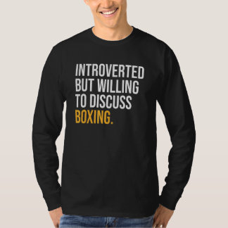Introverted But Willing To Discuss Boxing T-Shirt