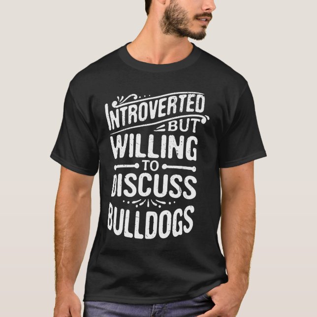 Introverted But Willing To Discuss Bulldogs T-Shirt (Front)