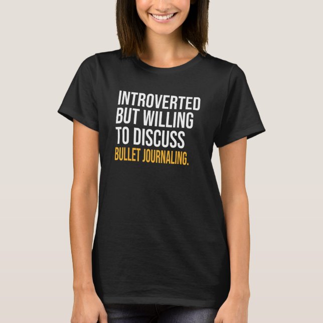 Introverted But Willing To Discuss Bullet Journali T-Shirt (Front)
