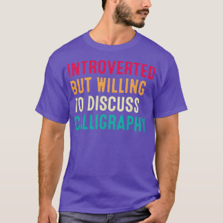 Introverted But Willing To Discuss Calligraphy Ret T-Shirt