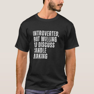 Introverted But Willing to Discuss Candle Making I T-Shirt
