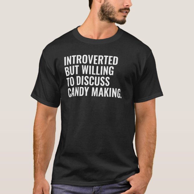 Introverted But Willing To Discuss Candy Making T-Shirt (Front)