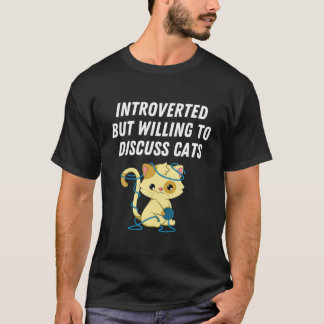 Introverted But Willing To Discuss Cats Cat Lover T-Shirt