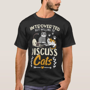 Introverted But Willing To Discuss Cats, Cat Owner T-Shirt