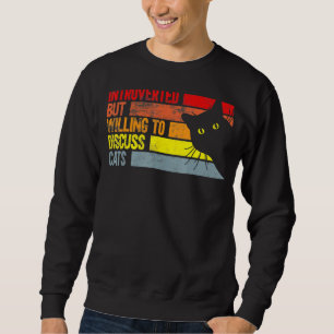 Introverted But Willing To Discuss Cats Cats Sweatshirt