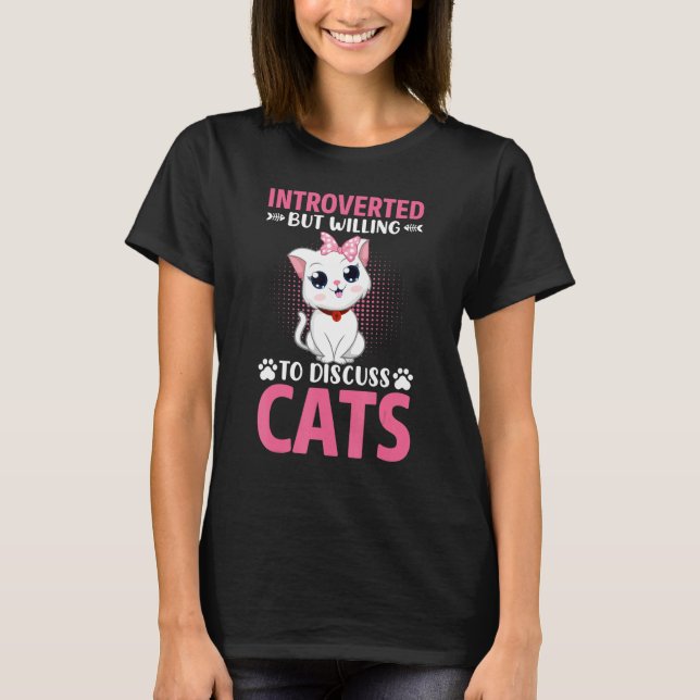 Introverted But Willing To Discuss Cats For Introv T-Shirt (Front)