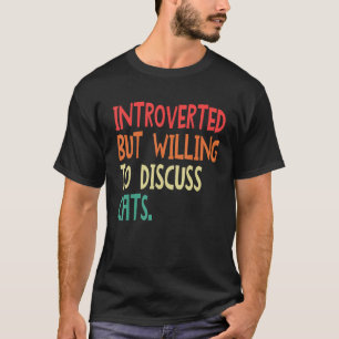 Introverted But Willing To Discuss Cats For Men Wo T-Shirt