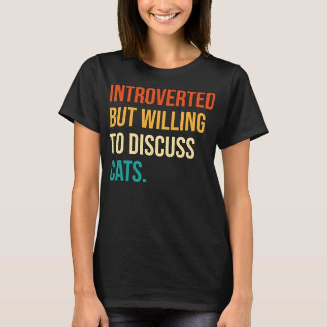 Introverted But Willing To Discuss Cats Funny Cat T-Shirt (Front)