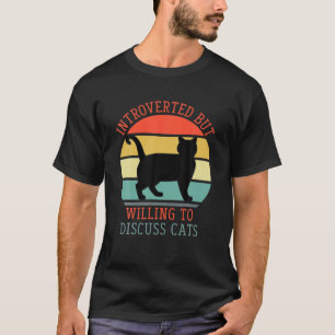 Introverted But Willing To Discuss Cats Funny Intr T-Shirt