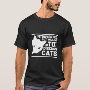Introverted But Willing To Discuss Cats Funny Quot T-Shirt