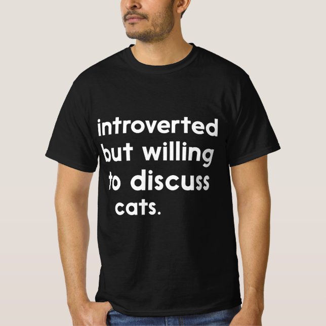 Introverted But Willing To Discuss Cats Introverts T-Shirt (Front)