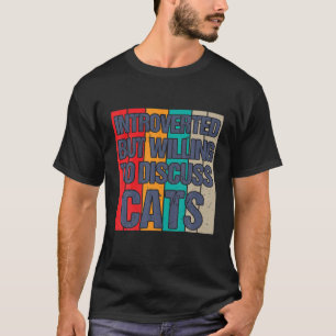 Introverted But Willing To Discuss Cats Kitten Lov T-Shirt