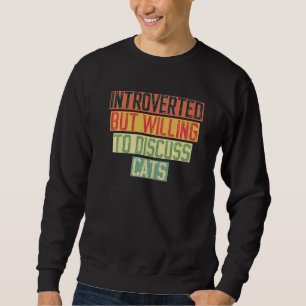 Introverted But Willing To Discuss Cats Kitten Pet Sweatshirt