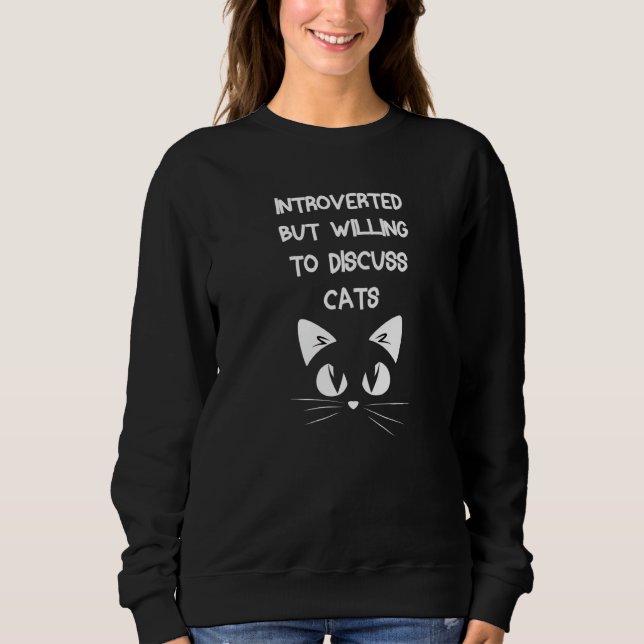 Introverted But Willing To Discuss Cats Kitten Pet Sweatshirt (Front)