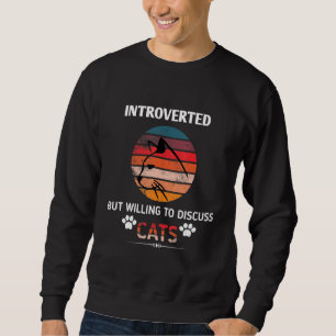 Introverted But Willing To Discuss Cats Pets Lover Sweatshirt