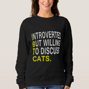 Introverted But Willing To Discuss Cats Sweatshirt