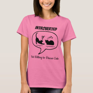 Introverted but Willing to Discuss Cats T-Shirt