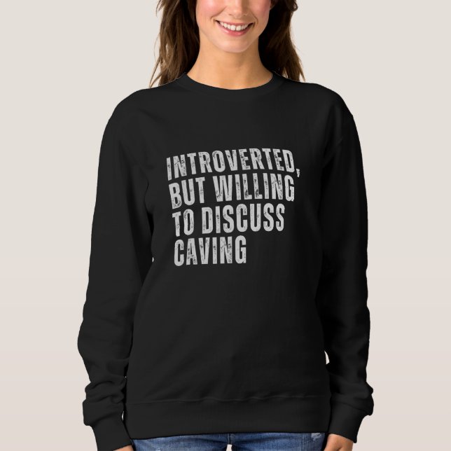 Introverted But Willing to Discuss Caving Introver Sweatshirt (Front)