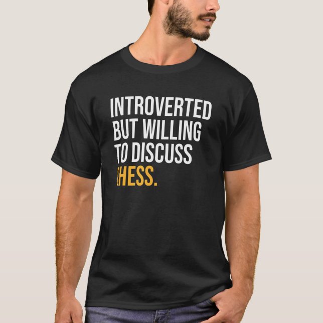 Introverted But Willing To Discuss Chess   T-Shirt (Front)