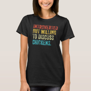 Introverted But Willing To Discuss Chickens Farm F T-Shirt
