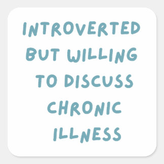 Introverted But Willing To Discuss Chronic Illness Square Sticker