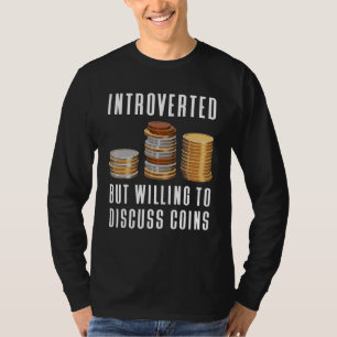 Introverted But Willing To Discuss Coins Coin Coll T-Shirt
