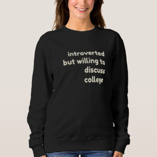 Introverted But Willing to Discuss College  Introv Sweatshirt