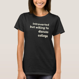 Introverted But Willing to Discuss College  Introv T-Shirt