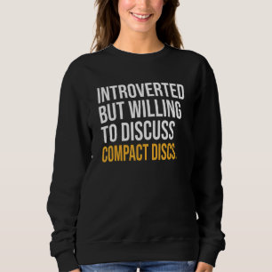 Introverted But Willing To Discuss Compact Discs Sweatshirt