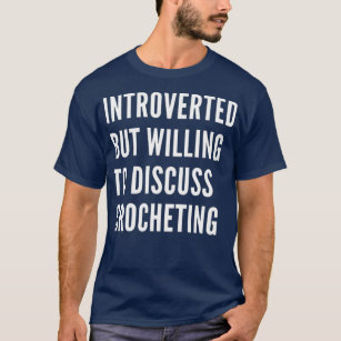 Introverted But Willing To Discuss Crocheting T-Shirt