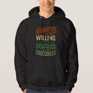 Introverted But Willing To Discuss Crocodiles   1 Hoodie