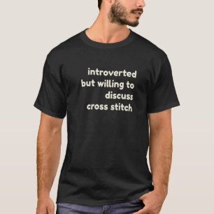 Introverted But Willing to Discuss Cross Stitch In T-Shirt