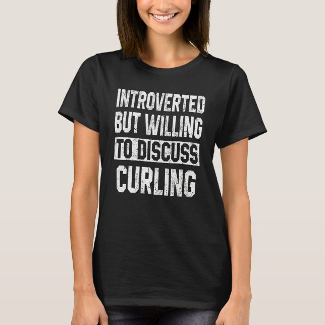 Introverted But Willing To Discuss Curling Playe M T-Shirt (Front)