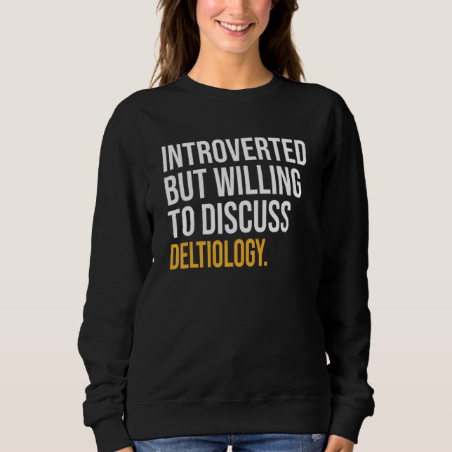 Introverted But Willing To Discuss Deltiology Sweatshirt (Front)