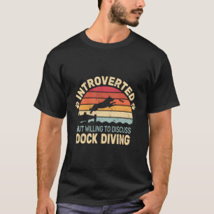 Introverted But Willing To Discuss Dock Diving Ret T-Shirt