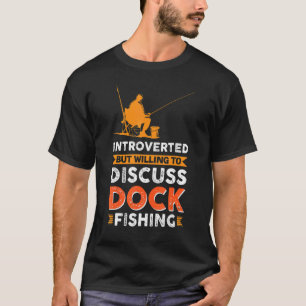 Introverted But Willing To Discuss Dock Fishing 2 T-Shirt