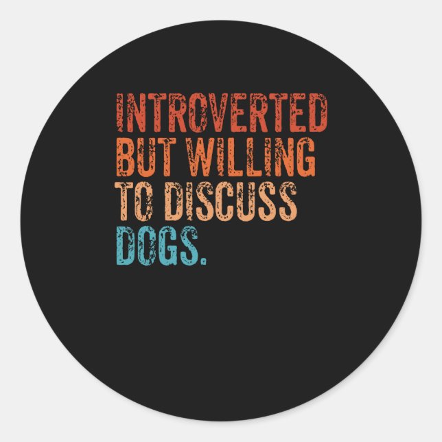 Introverted But Willing To Discuss Dogs Dog Lover Classic Round Sticker (Front)