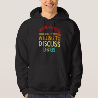 Introverted But Willing To Discuss Dogs Humour Sar Hoodie