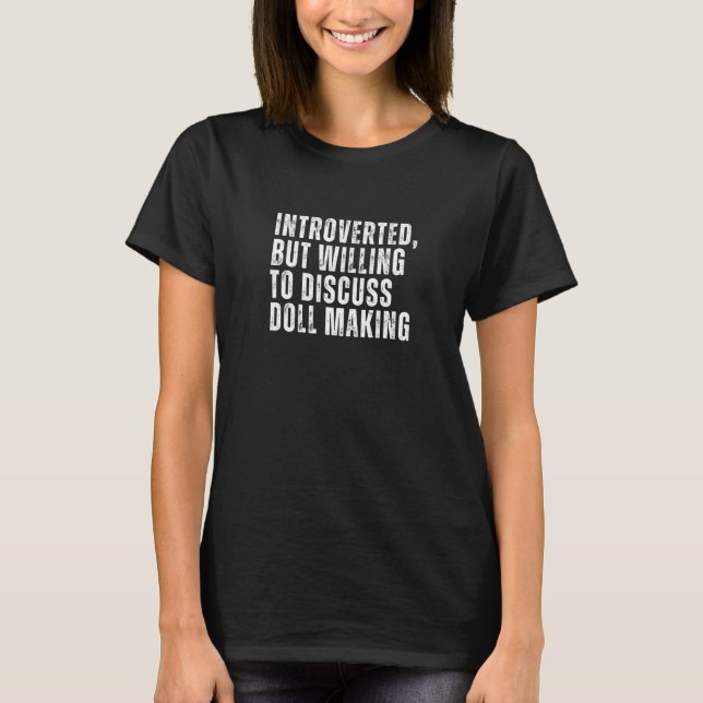Introverted But Willing to Discuss Doll Making Int T-Shirt (Front)
