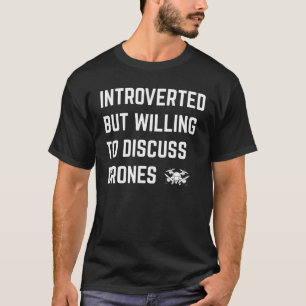 Introverted But Willing To Discuss Drones Funny In T-Shirt