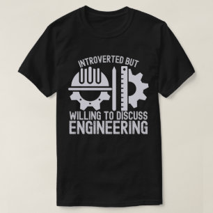Introverted but Willing to Discuss Engineering T-Shirt