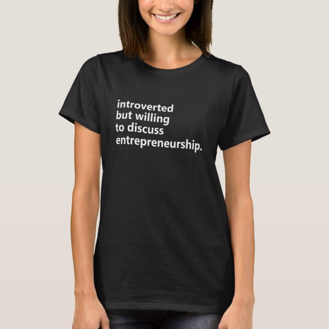 Introverted But Willing To Discuss Entrepreneurshi T-Shirt (Front)