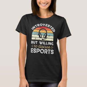 Introverted but willing to discuss Esports T-Shirt