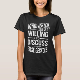 Introverted But Willing To Discuss False Geckoes T-Shirt