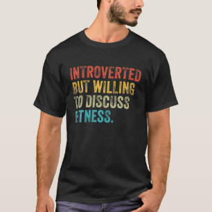 Introverted But Willing To Discuss Fitness Funny V T-Shirt